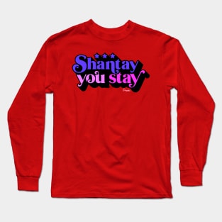 Shantay you Stay from Drag Race Long Sleeve T-Shirt